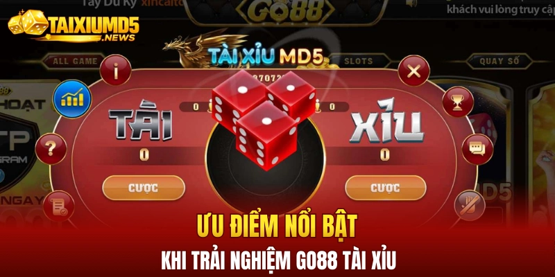 Ưu điểm nổi bật khi trải nghiệm Go88 tài xỉu